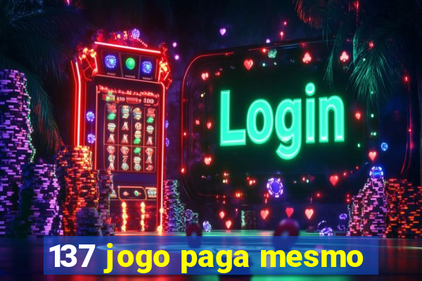 137 jogo paga mesmo